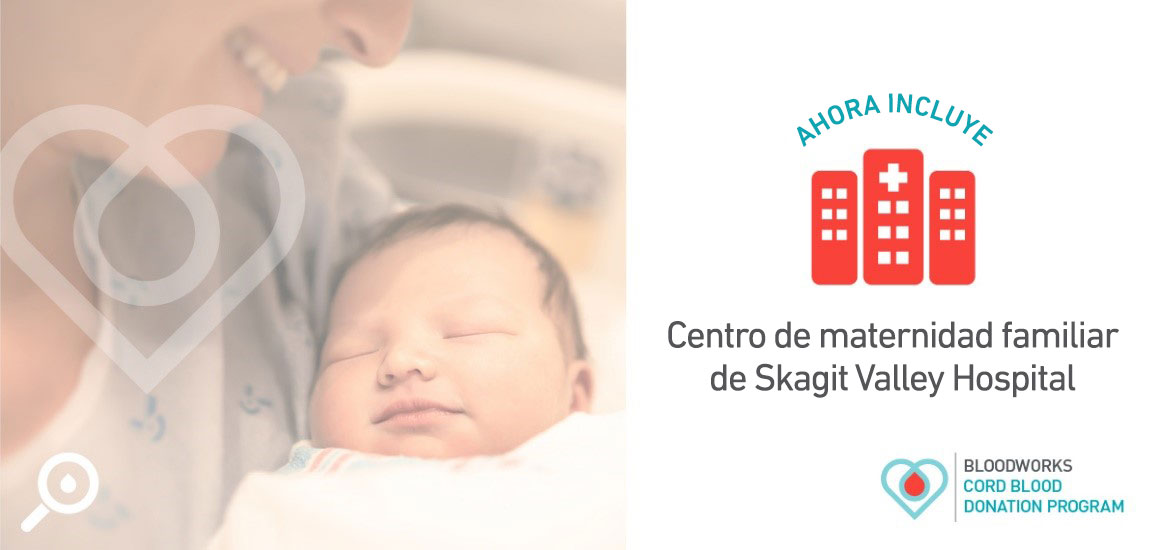 El Bloodworks Cord Blood Donation Program ahora incluye el centro de maternidad familiar de Skagit Valley Hospital.