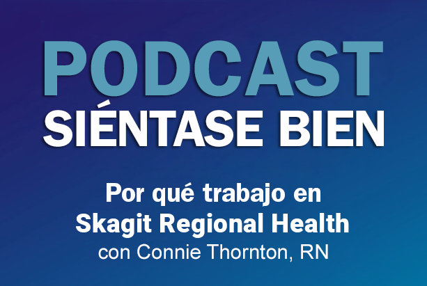 Podcast Siéntase bien: Por qué trabajo en Skagit Regional Health