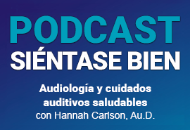 Podcast Estar bien - Hannah Carlson, Au.D., Audiología