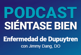 Podcast Siéntase bien: enfermedad de Dupuytren