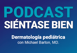 Podcast Siéntase bien - Dermatología pediátrica