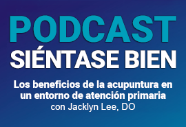 Podcast Siéntase bien - Acupuntura con Jacklyn Lee, DO