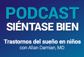 Allan Damian, MD - Trastornos del sueño en niños - Podcast Siéntase bien