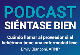 Podcast Siéntase bien: cuándo llamar al proveedor si el bebé o niño pequeño tiene una enfermedad leve, con Emily Bianconi, ARNP